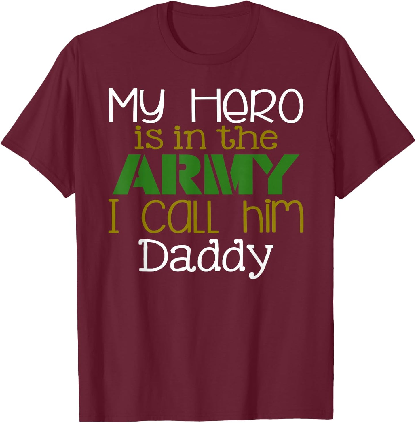 My Hero is in the Army I Call Him Daddy T-Shirt - T-Shirt | Maroon