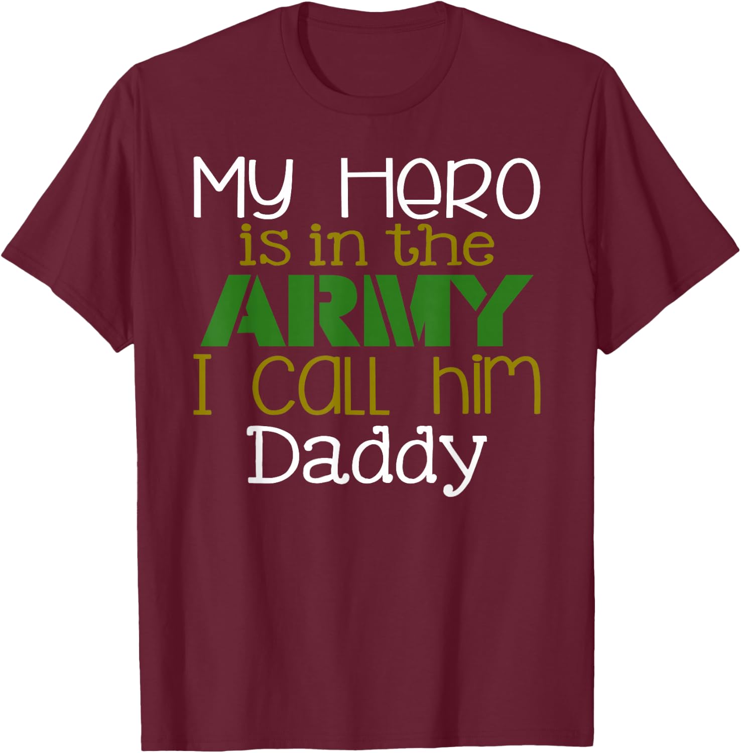 My Hero is in the Army I Call Him Daddy T-Shirt - T-Shirt | Maroon