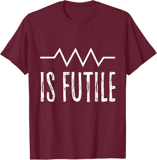 Is Futile Funny Electrician Joke Electrical Wiring Quote Fun T-Shirt - T-Shirt | Maroon
