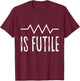 Is Futile Funny Electrician Joke Electrical Wiring Quote Fun T-Shirt - T-Shirt | Maroon