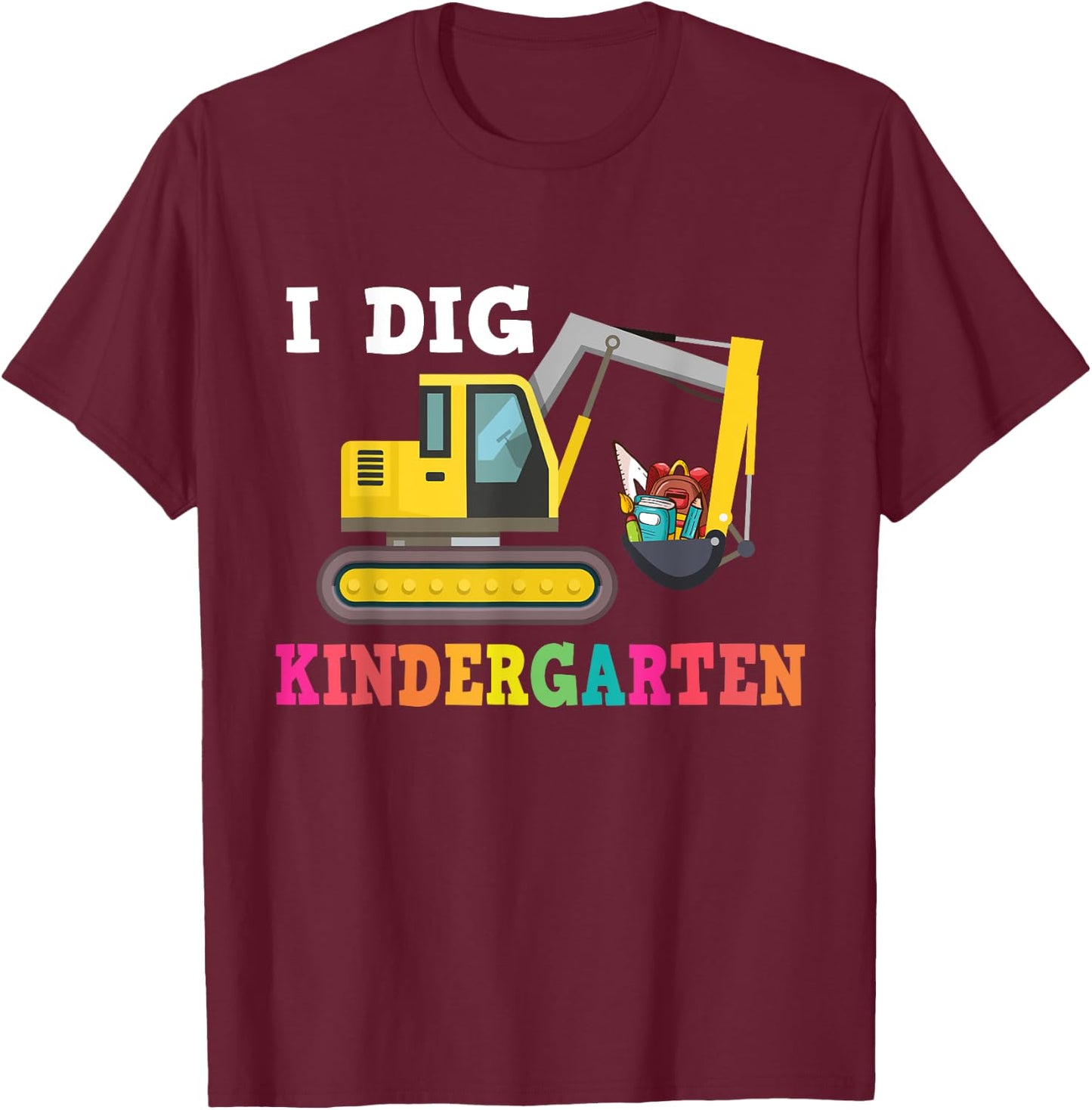 I Dig Kindergarten Construction Truck Back To School T-Shirt - T-Shirt | Maroon