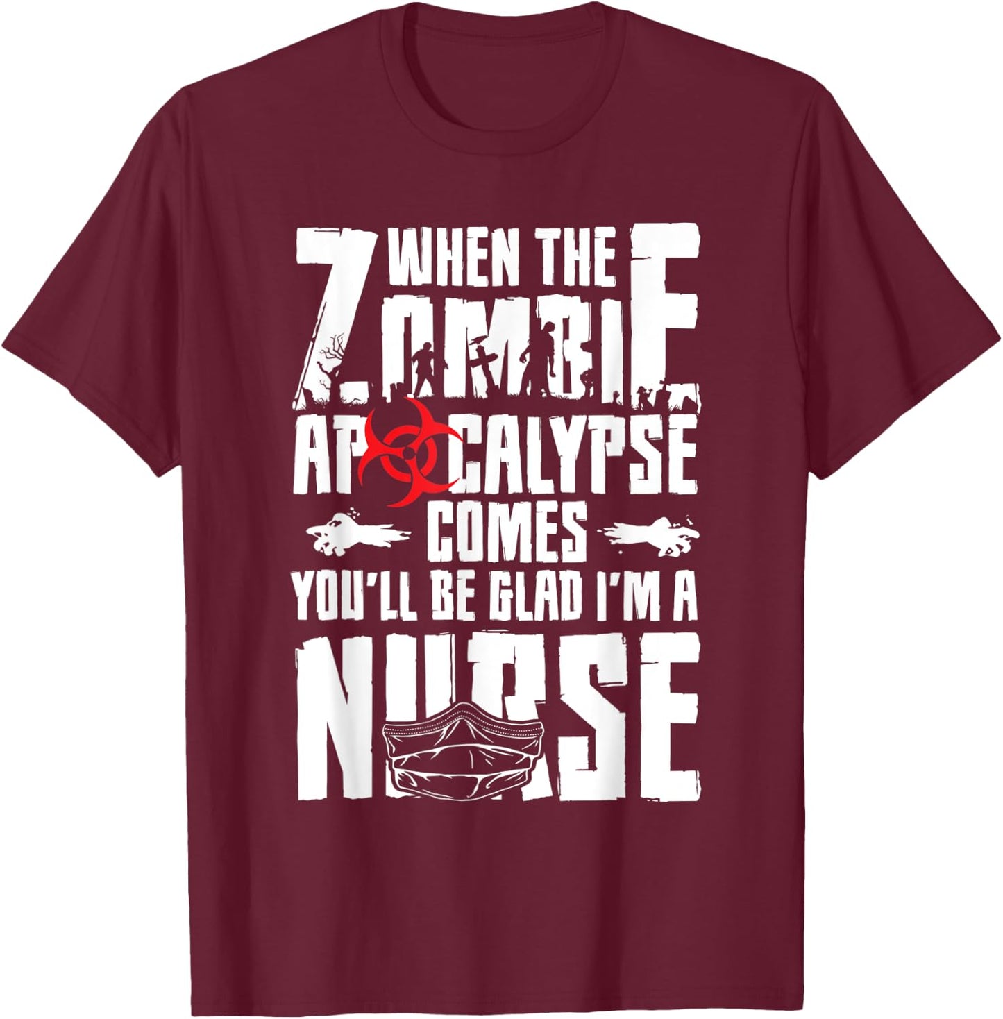 When The Zombie Apocalypse Comes You'll Be Glad I'm A Nurse T-Shirt - T-Shirt | Maroon