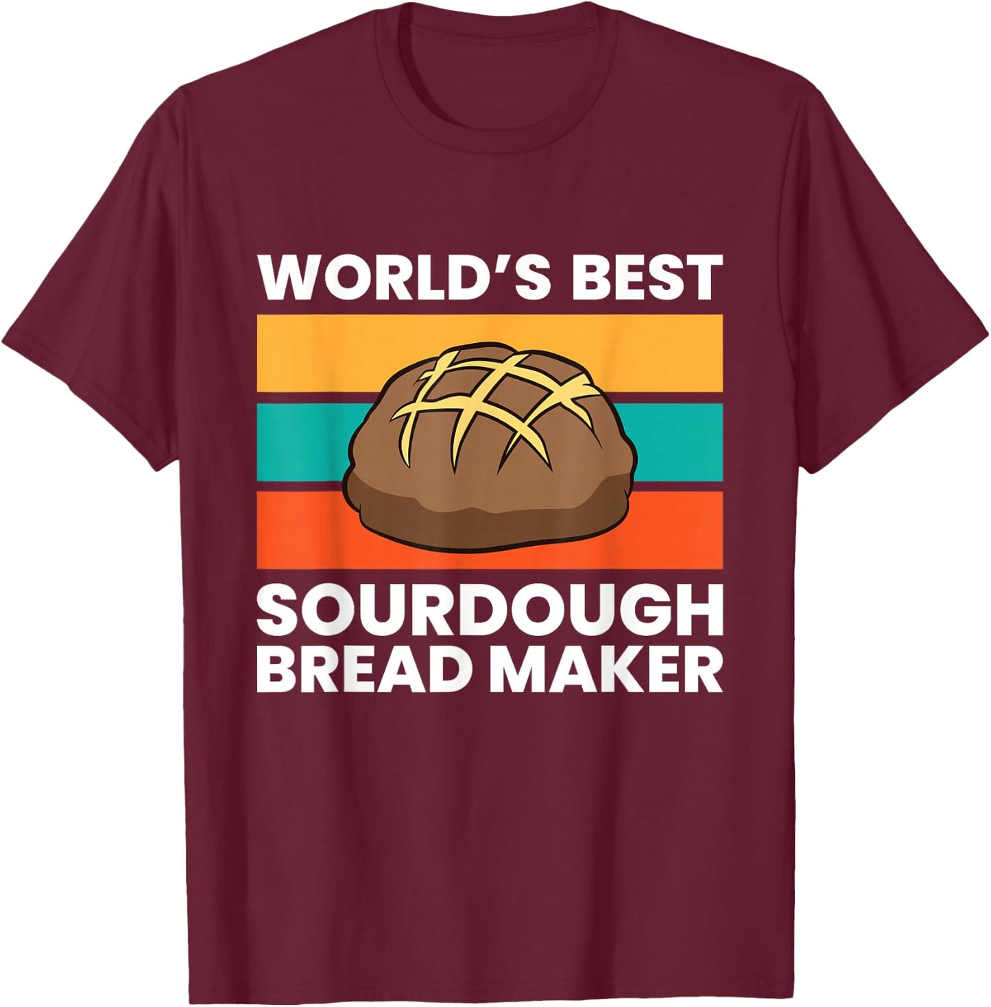 World's Best Sourdough Bread Maker T-Shirt - T-Shirt | Maroon