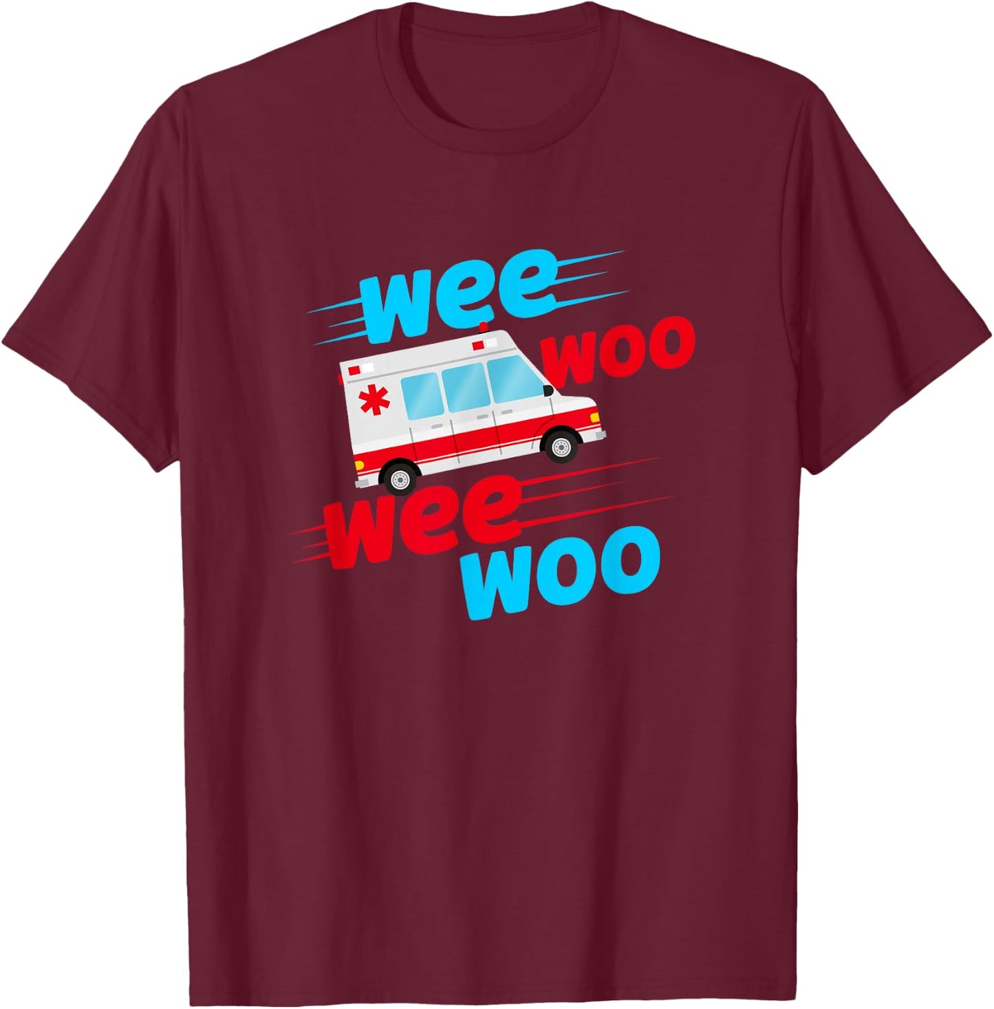 Wee Woo Wee Woo Ambulance Technician Paramedic EMT T-Shirt - T-Shirt | Maroon