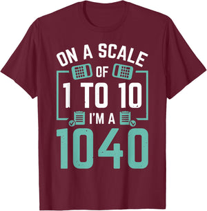 On A Scale Of 1 To 10 I'm A 1040 T-Shirt - T-Shirt | Maroon