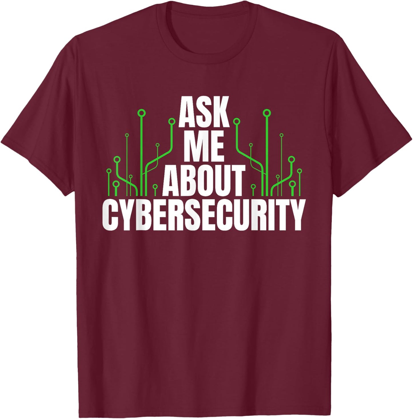 Ask Me About Cyber Security T-Shirt - T-Shirt | Maroon