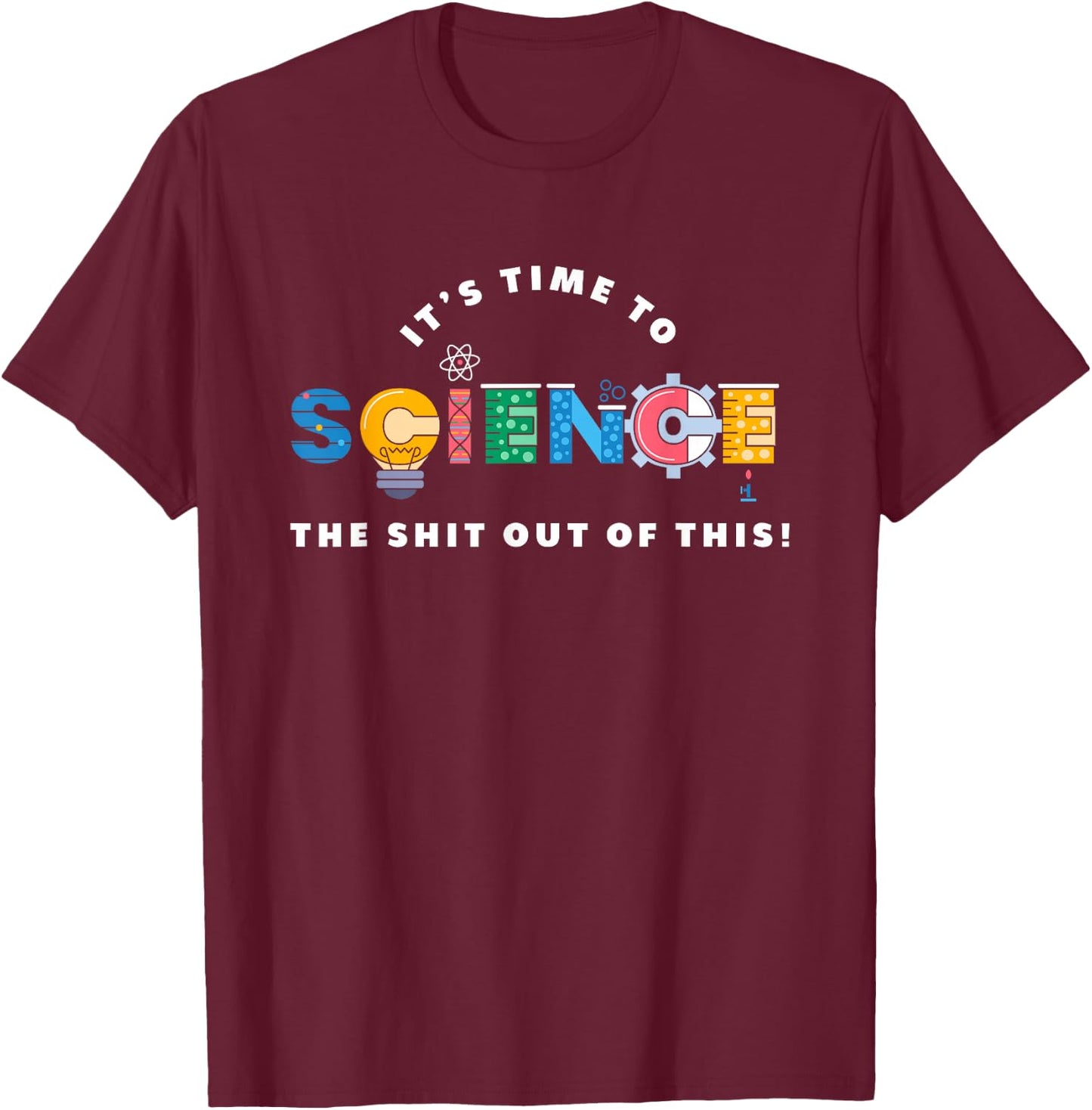 Science The Shit Out Of This - Funny Scientist Physics T-Shirt - T-Shirt | Maroon