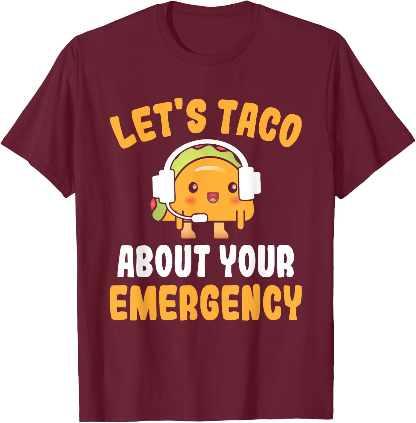 Let's Taco About Your Emergency Funny 911 Dispatcher T-Shirt - T-Shirt | Maroon