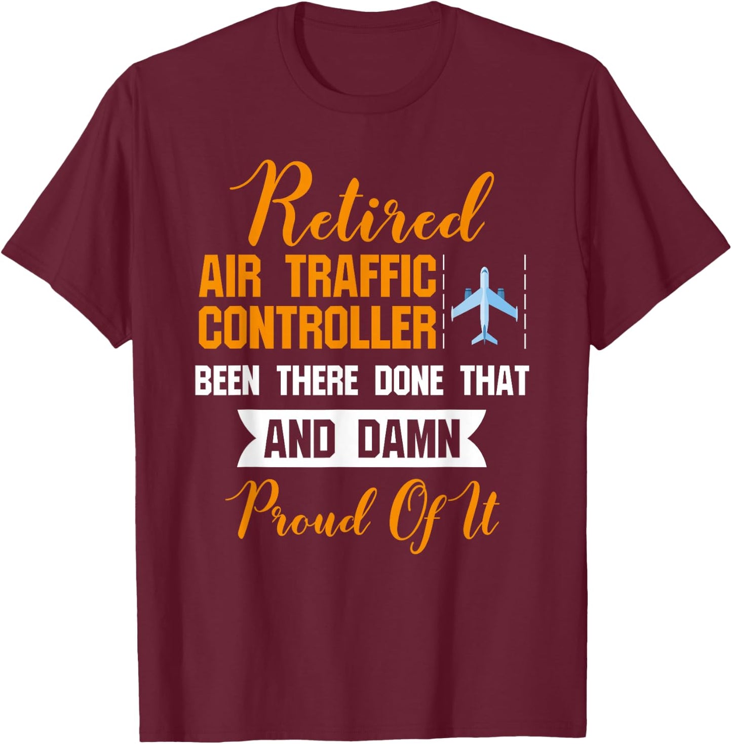 Funny Retired Air Traffic Controller Shirt -Damn Proud Of It T-Shirt - T-Shirt | Maroon