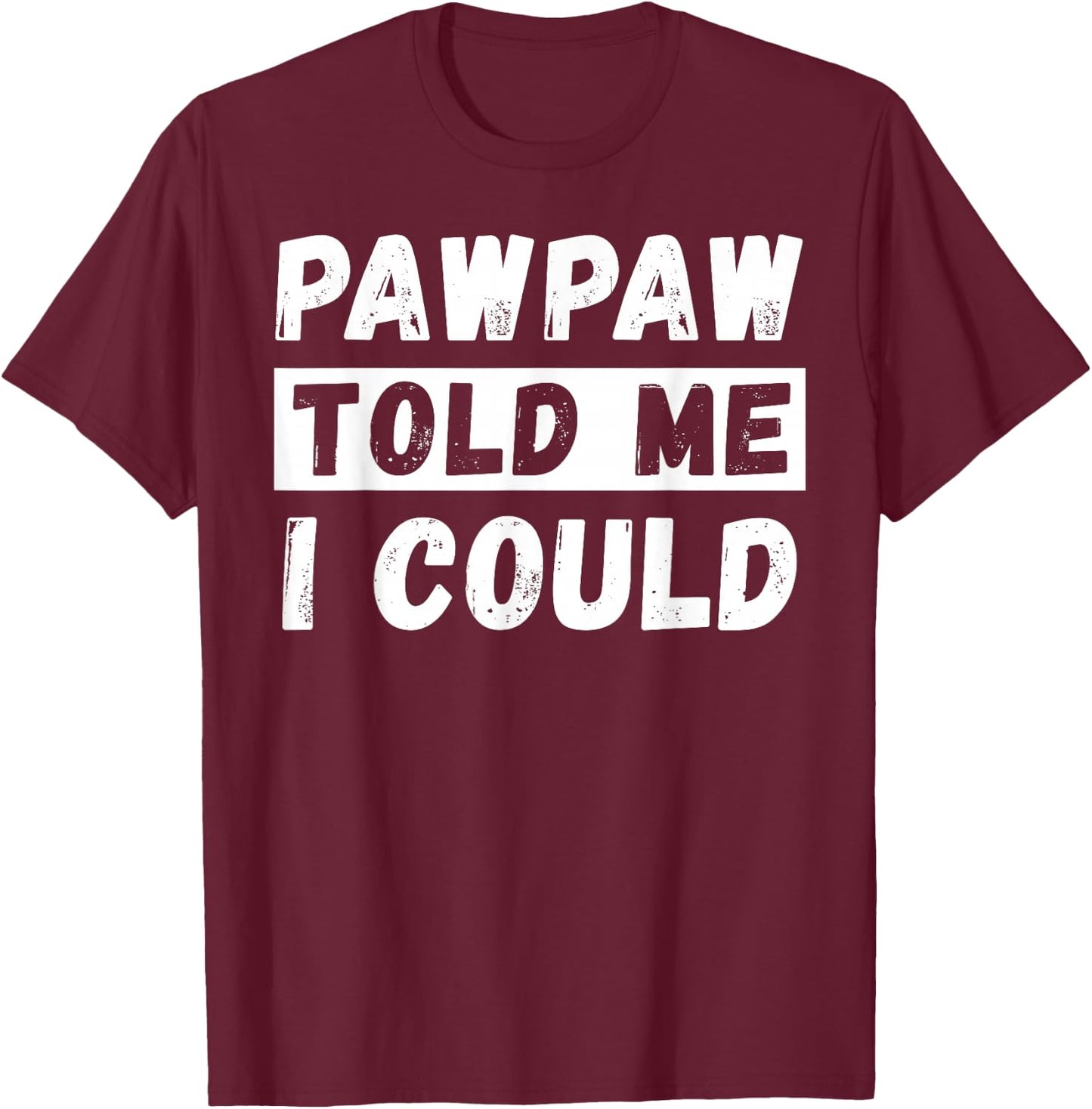 Pawpaw Told Me I Could Kids Youth Funny Grandkid T-Shirt - T-Shirt | Maroon