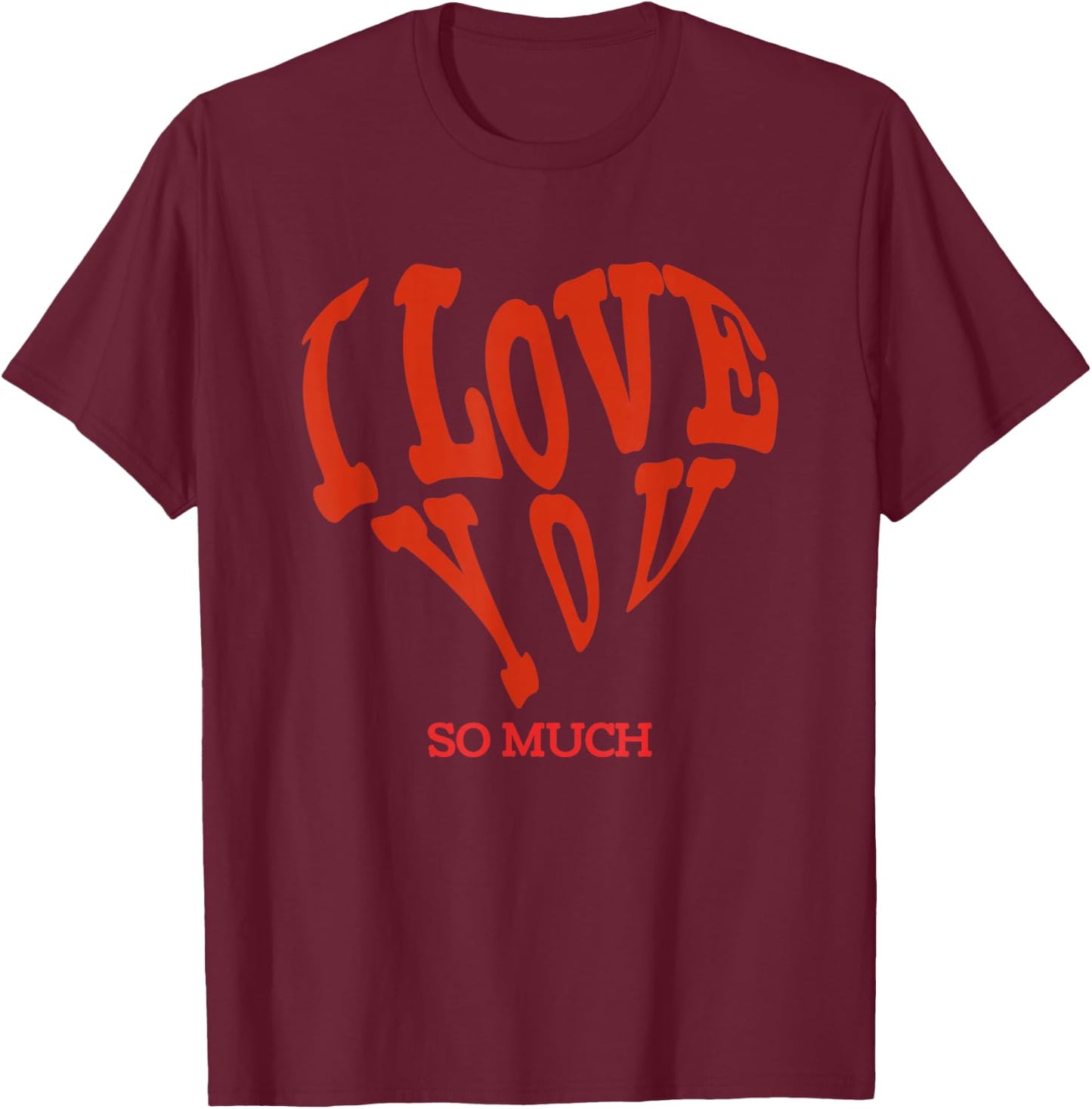 I Love You So Much T-Shirt - T-Shirt | Maroon