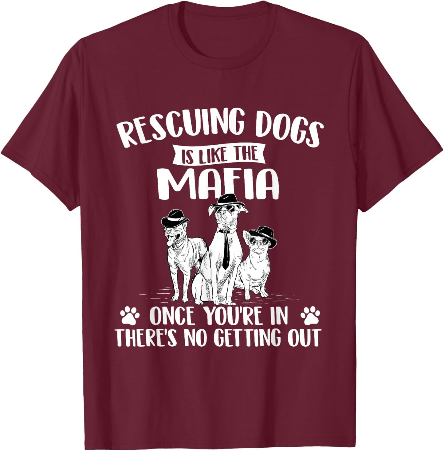 Rescuing Dogs is Like The Mafia - Dog Rescue Dog Adoption T-Shirt - T-Shirt | Maroon