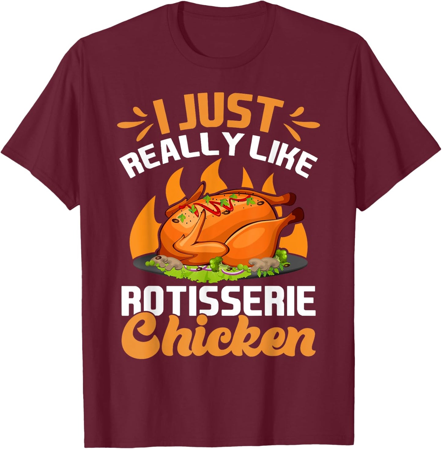 I Just Really Like Rotisserie Chicken Food T-Shirt - T-Shirt | Maroon