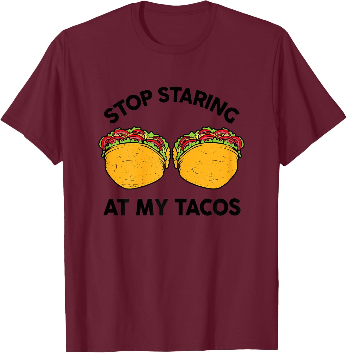 Taco-Shirt Girls Stop Staring At My Tacos Funny Mexican-Food T-Shirt - T-Shirt | Maroon
