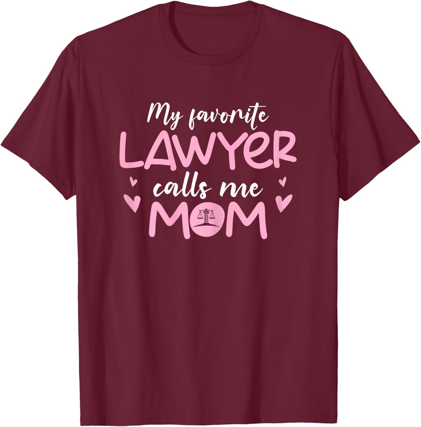 My Favorite Lawyer Calls Me Mom Proud Mother Of Law Student T-Shirt - T-Shirt | Maroon