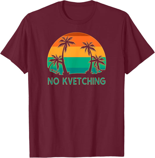 No Kvetching Complaining Funny Jewish Yiddish Expression T-Shirt - T-Shirt | Maroon