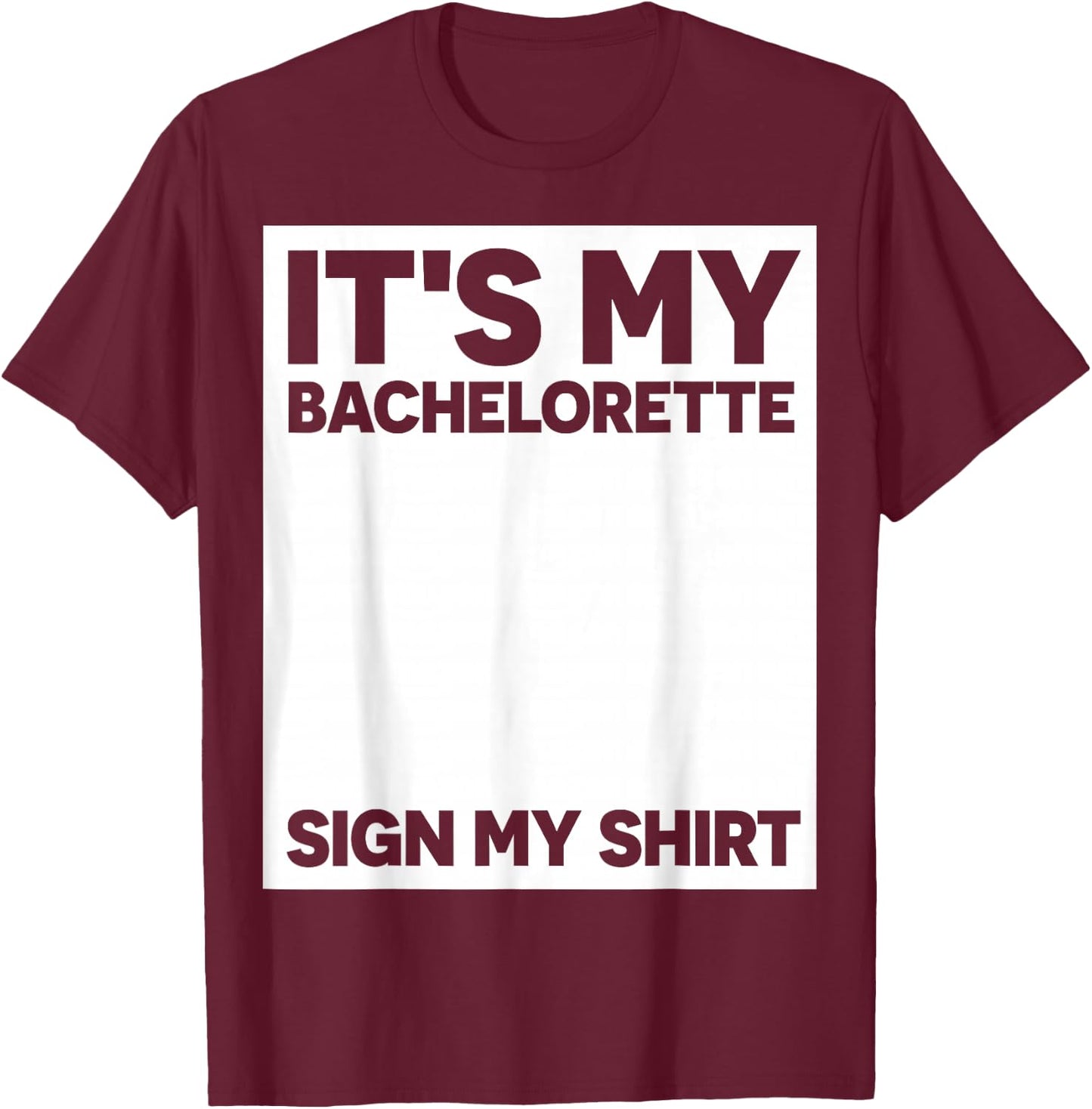My Bachelorette Party Sign My Shirt Funny Bachelorette Party T-Shirt - T-Shirt | Maroon