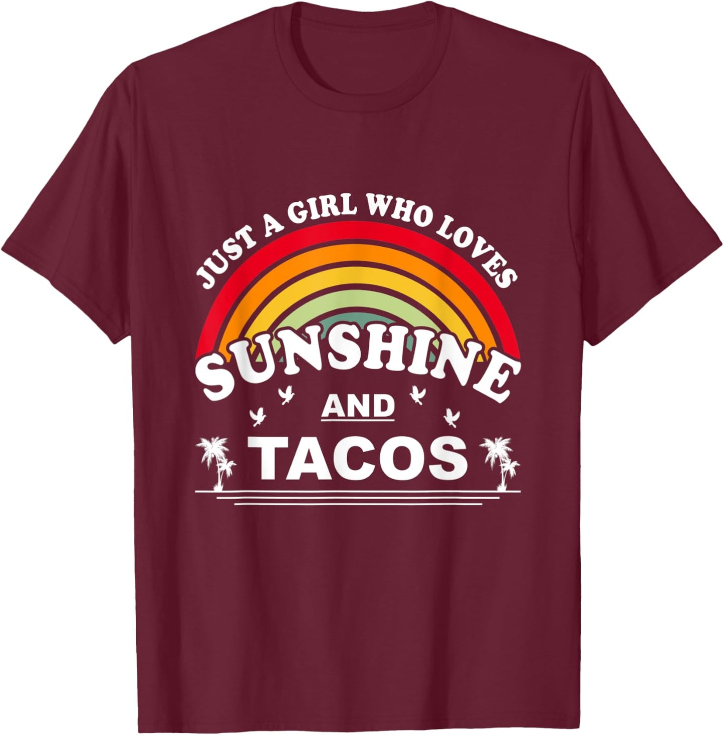 Just a Girl Who Loves Sunshine & Tacos T-Shirt - T-Shirt | Maroon