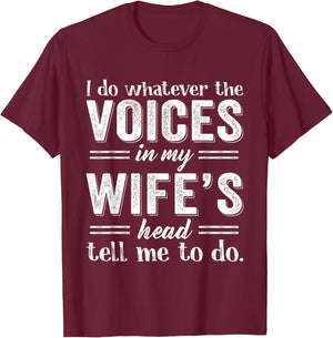 I Do Whatever The Voices in My Wife's Head Tell Me To Do T-Shirt - T-Shirt | Maroon