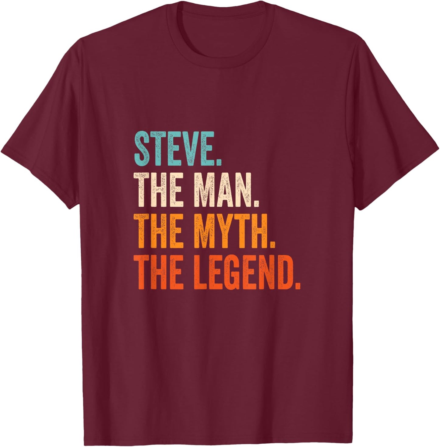 Steve The Man The Myth The Legend First Name Steve T-Shirt - T-Shirt | Maroon