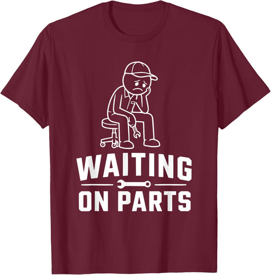 Funny Mechanic Men Auto Car Repair Waiting on Parts T-Shirt - T-Shirt | Maroon