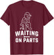 Funny Mechanic Men Auto Car Repair Waiting on Parts T-Shirt - T-Shirt | Maroon