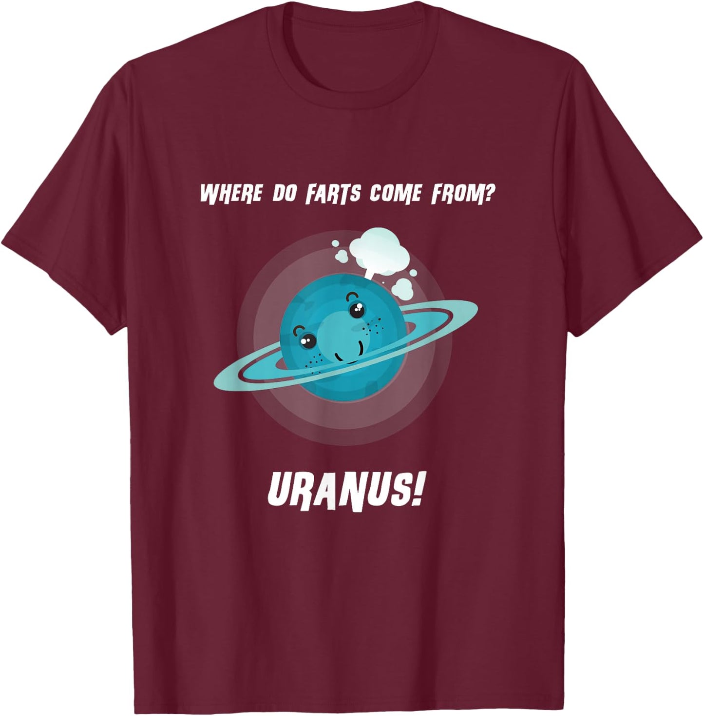 Where Do Farts Come From? Uranus! Funny Space T Shirt T-Shirt - T-Shirt | Maroon