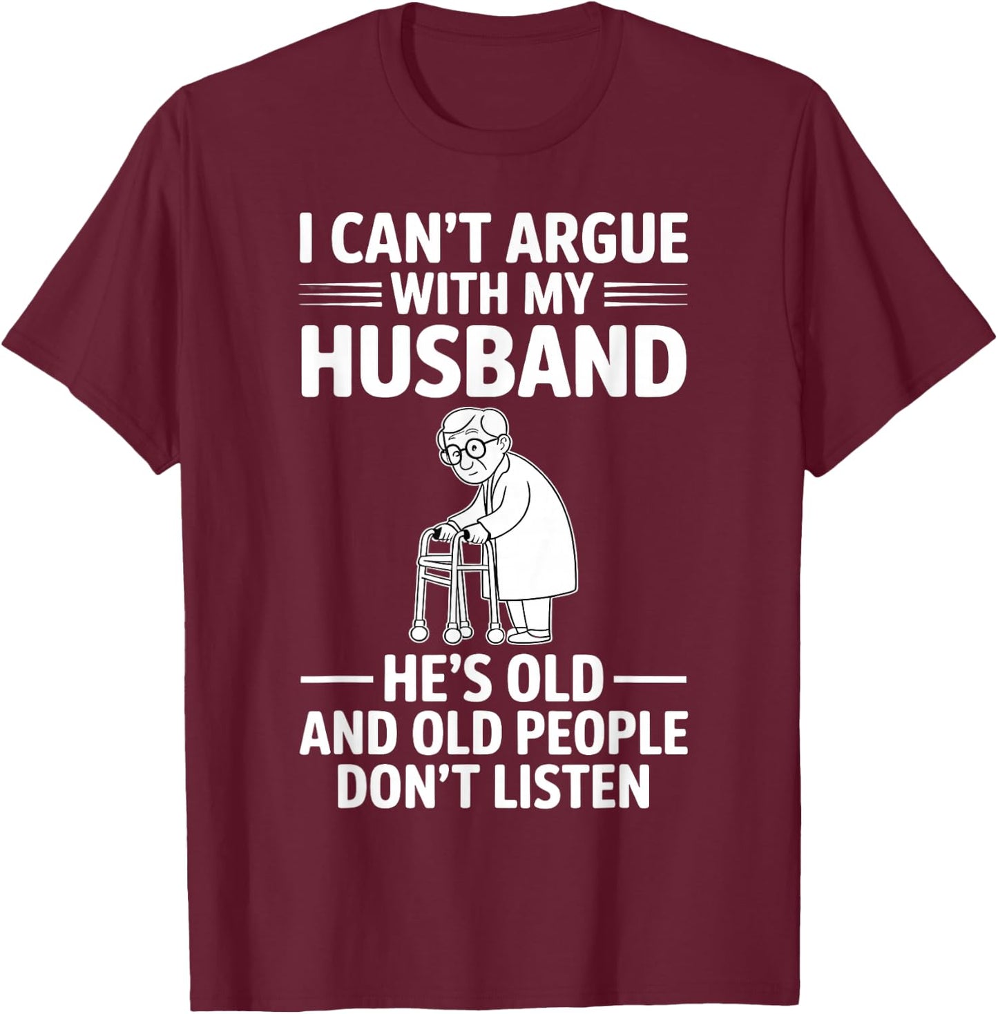 I Can't Argue with My Husband He's Older Than Me Funny Wife T-Shirt - T-Shirt | Maroon