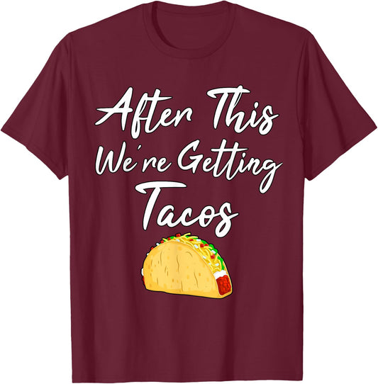 After This We're Getting Tacos T-Shirt - T-Shirt | Maroon