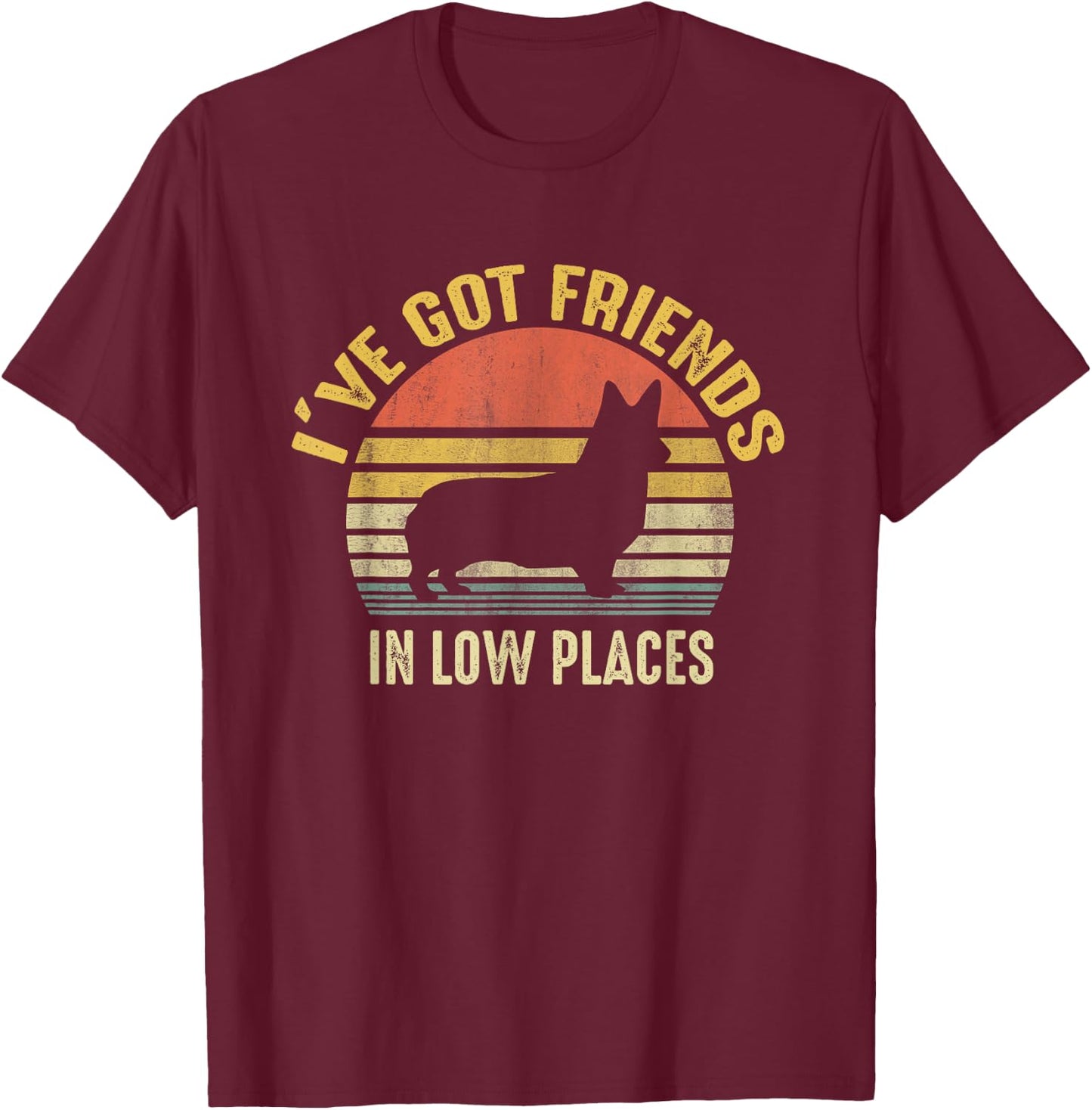 Corgi I've Got Friends In Low Place Gifts For Corgi Mom Dog Women T-Shirt - T-Shirt | Maroon