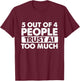 5 Out of 4 People Trust AI Too Much - Tech Humor Coding T-Shirt - T-Shirt | Maroon