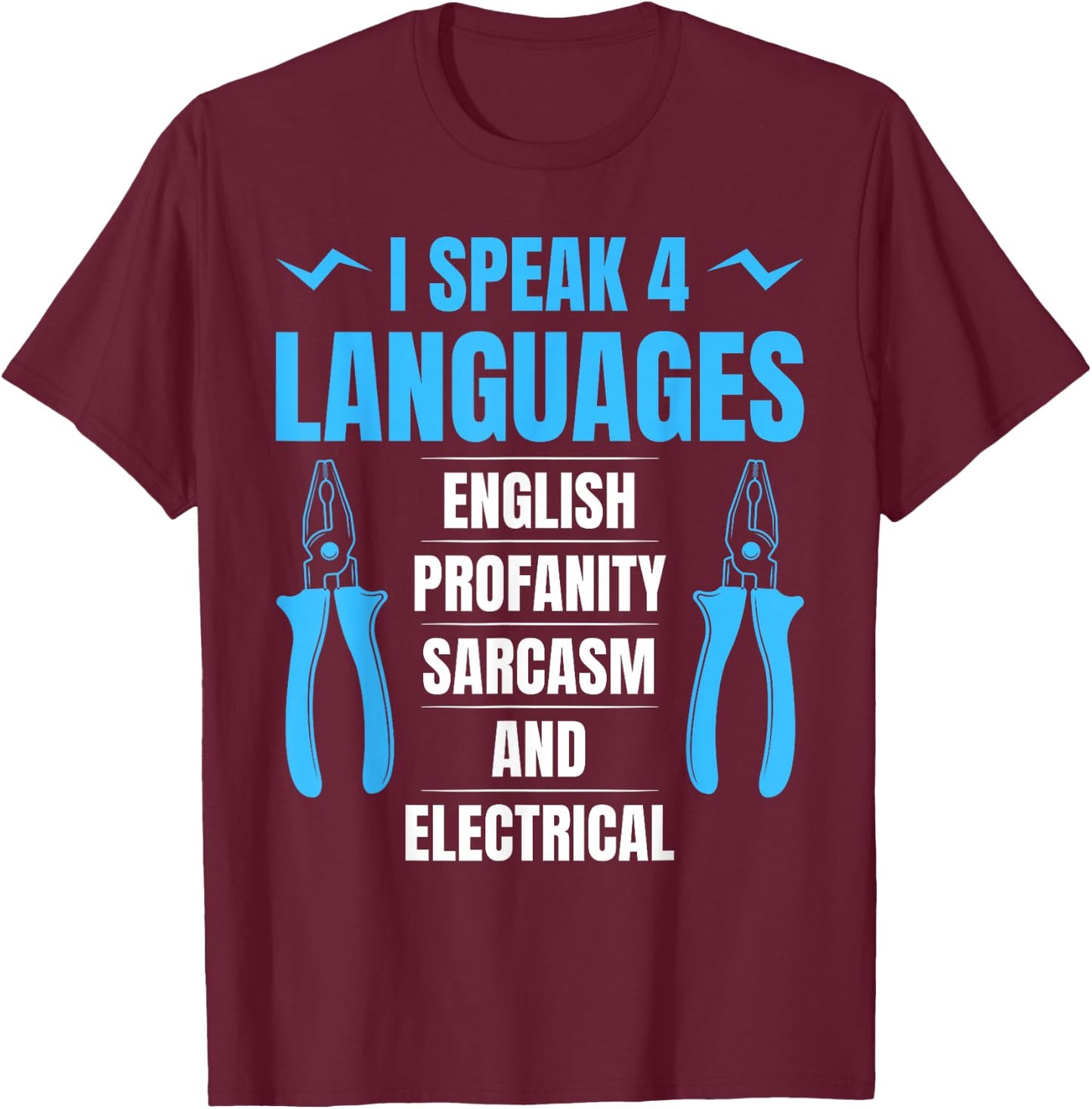 I Speak 4 Languages English Profanity Sarcasm And Electrical T-Shirt - T-Shirt | Maroon