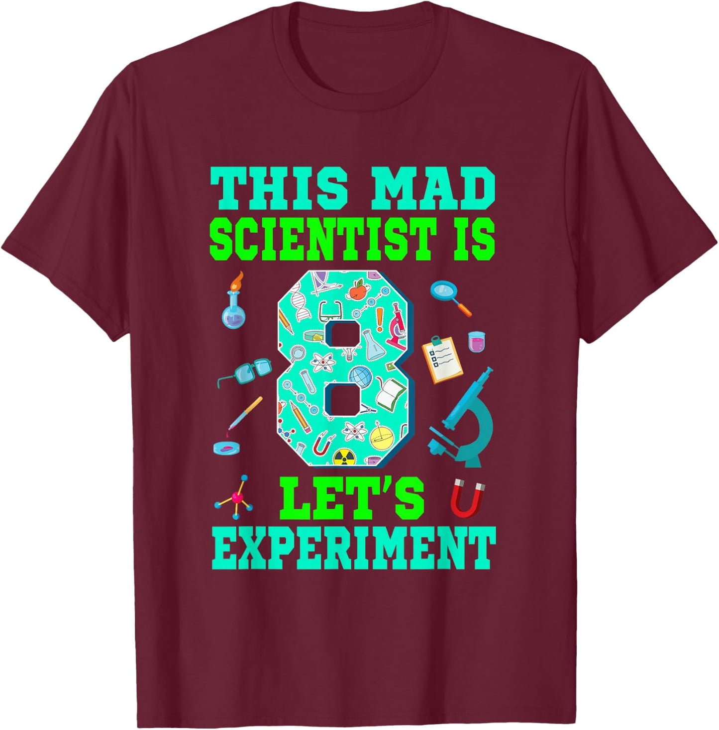 This Mad Scientist is 8 Science 8th Birthday Boy Girl T-Shirt - T-Shirt | Maroon