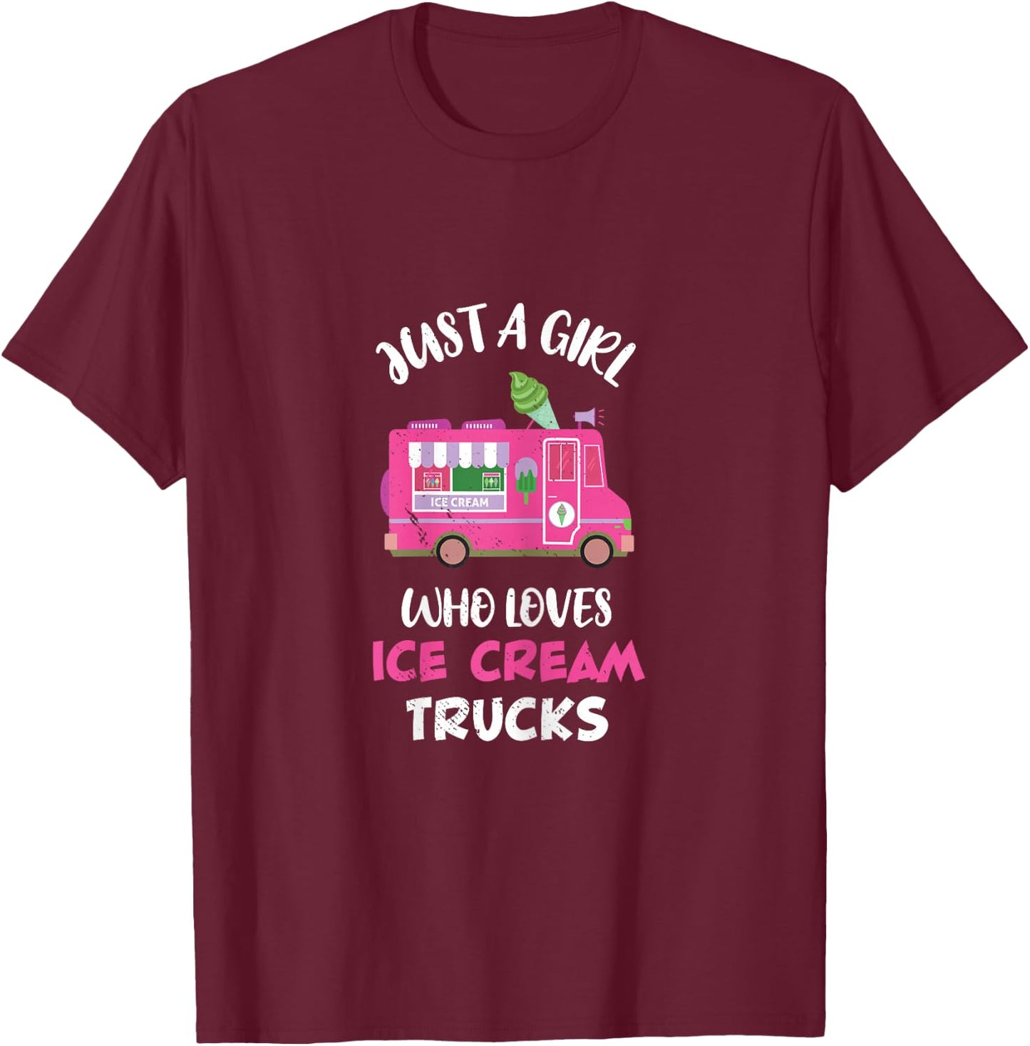 Ice Cream Truck Driver Just A Girl Who Loves Ice Cream Truck T-Shirt - T-Shirt | Maroon