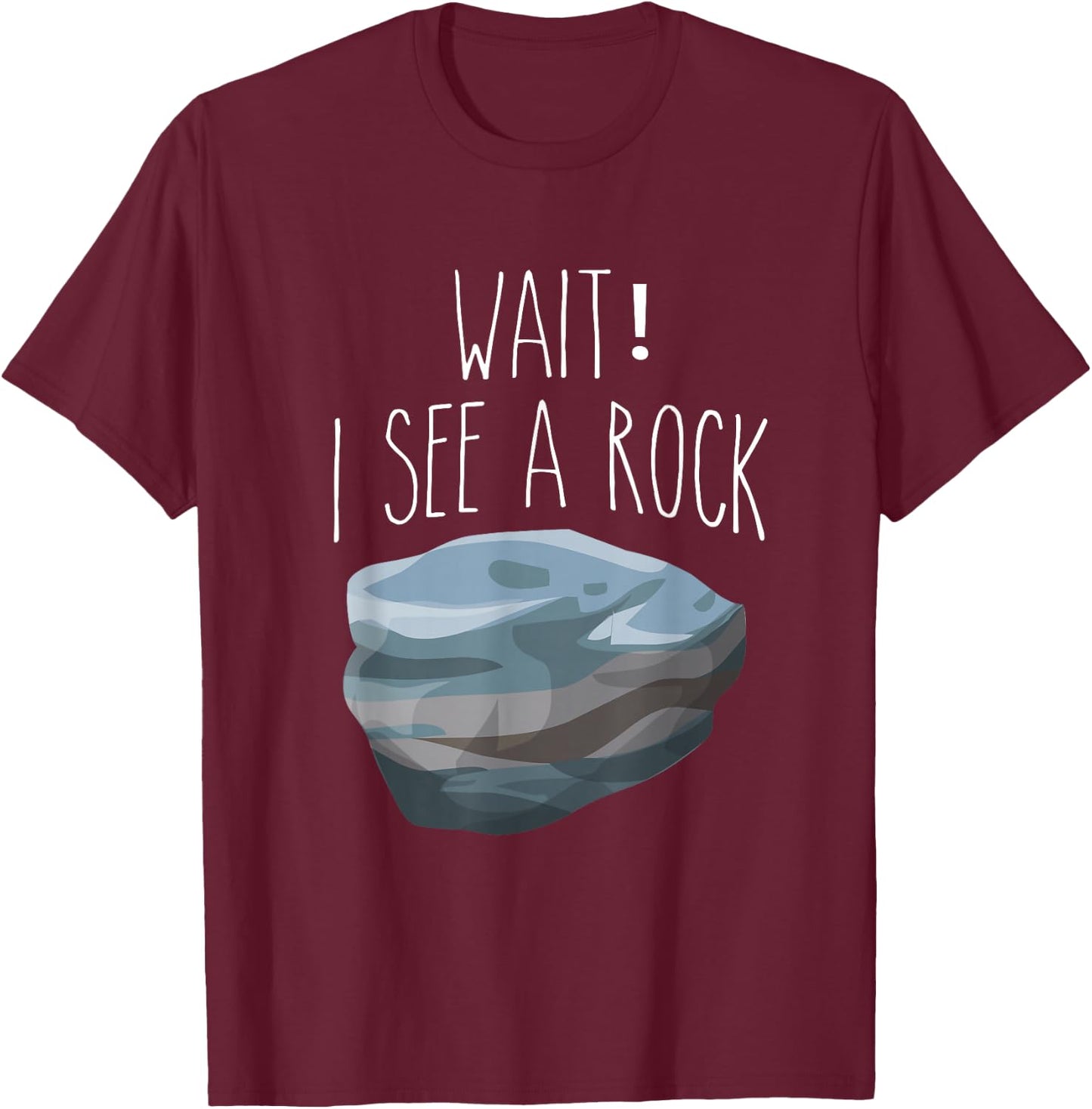 The Original Wait I See a Rock Shirt Funny Geologist T-Shirt - T-Shirt | Maroon