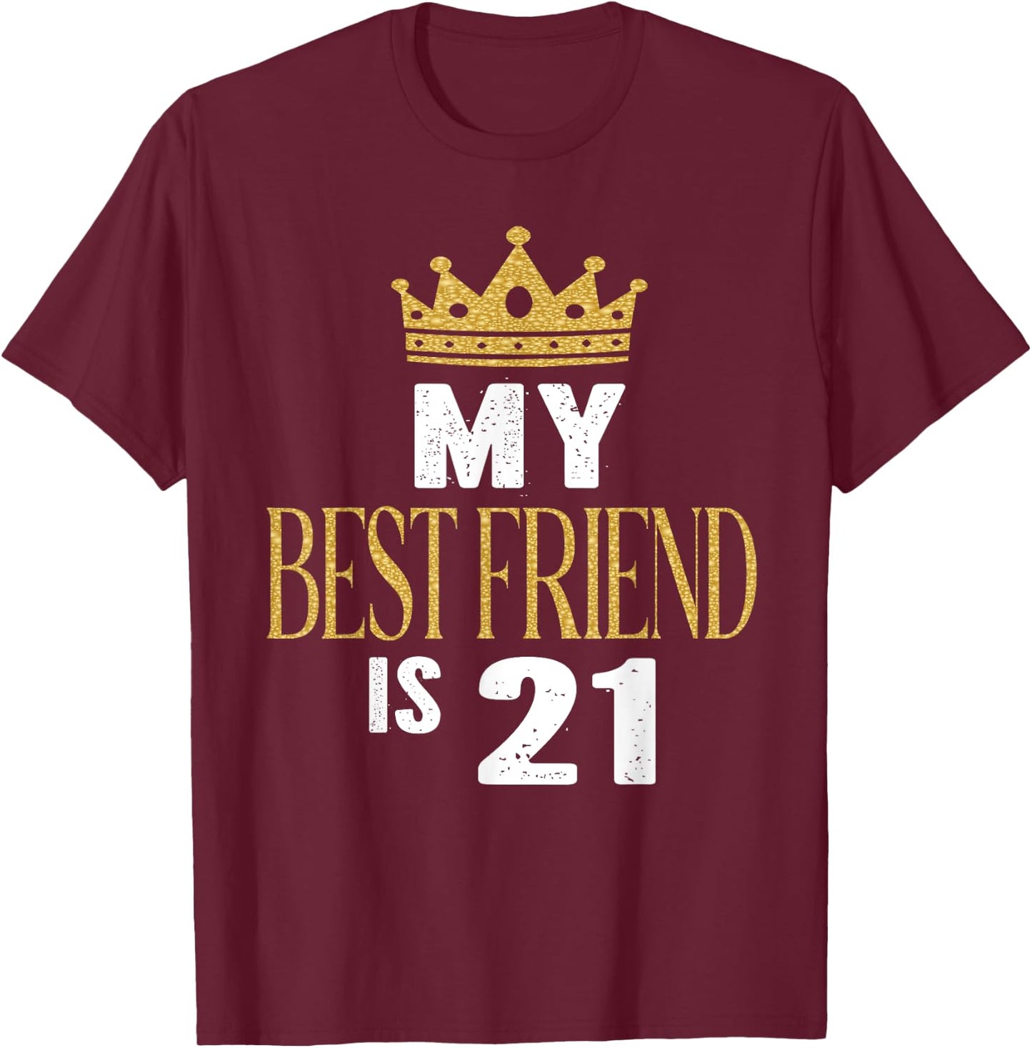 My Best Friend Is 21 Years Old 21st Birthday Party Matching T-Shirt - T-Shirt | Maroon