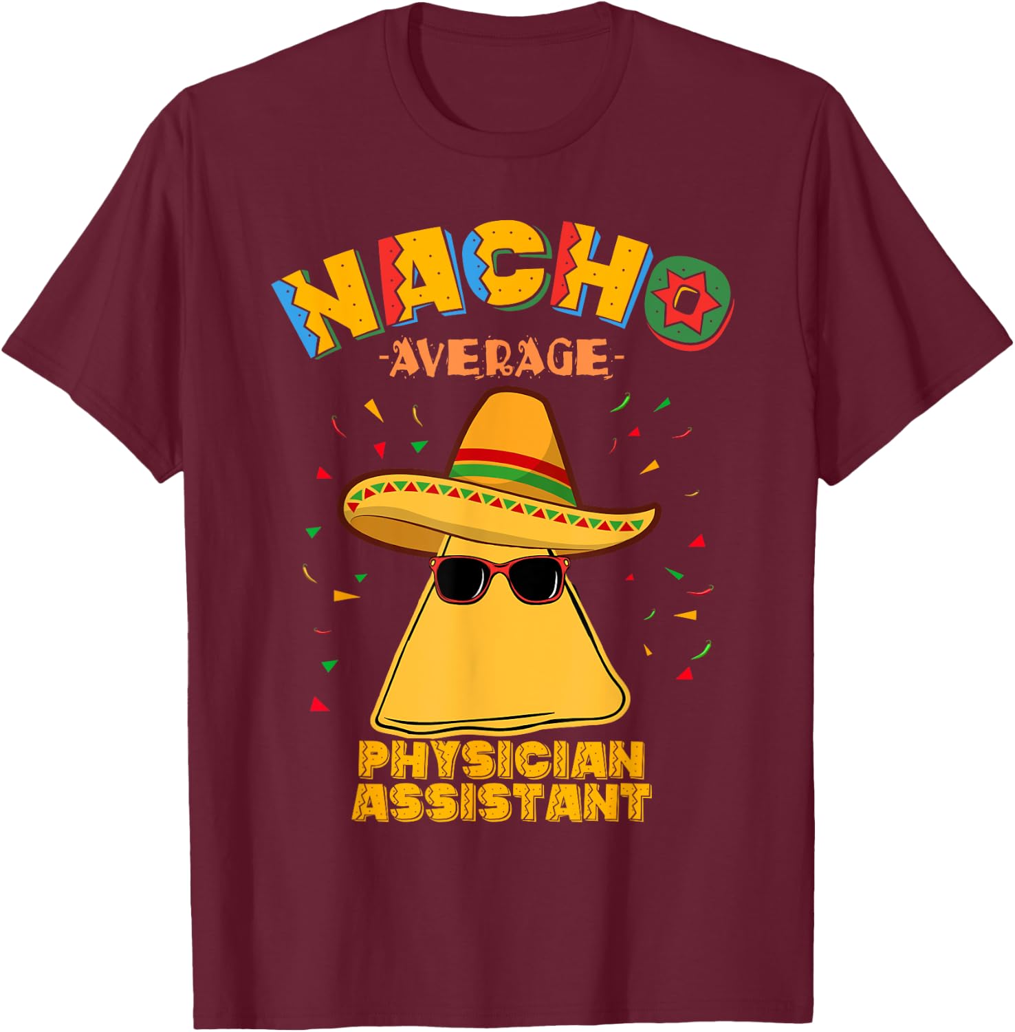 Nacho Average Physician Assistant Cinco De Mayo T-Shirt - T-Shirt | Maroon