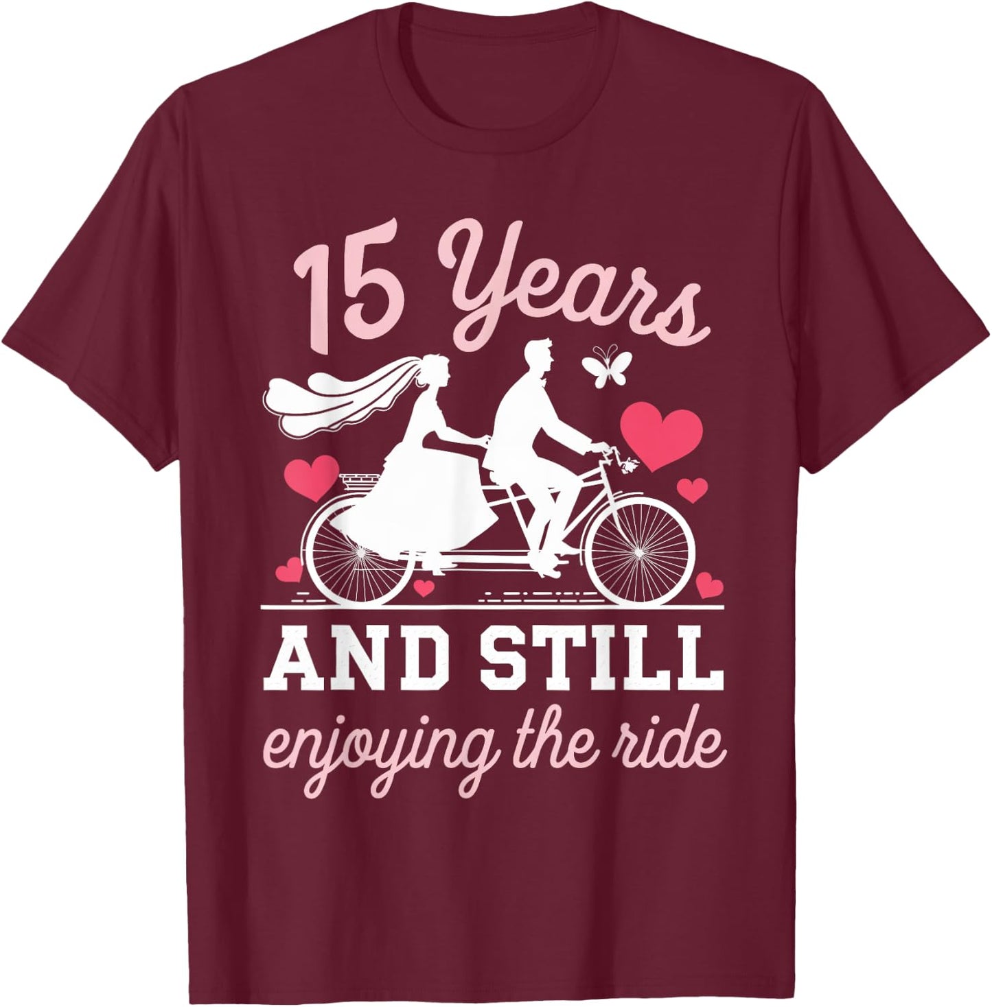 15th Wedding Anniversary 15 Years and Still Enjoy The Ride T-Shirt - T-Shirt | Maroon