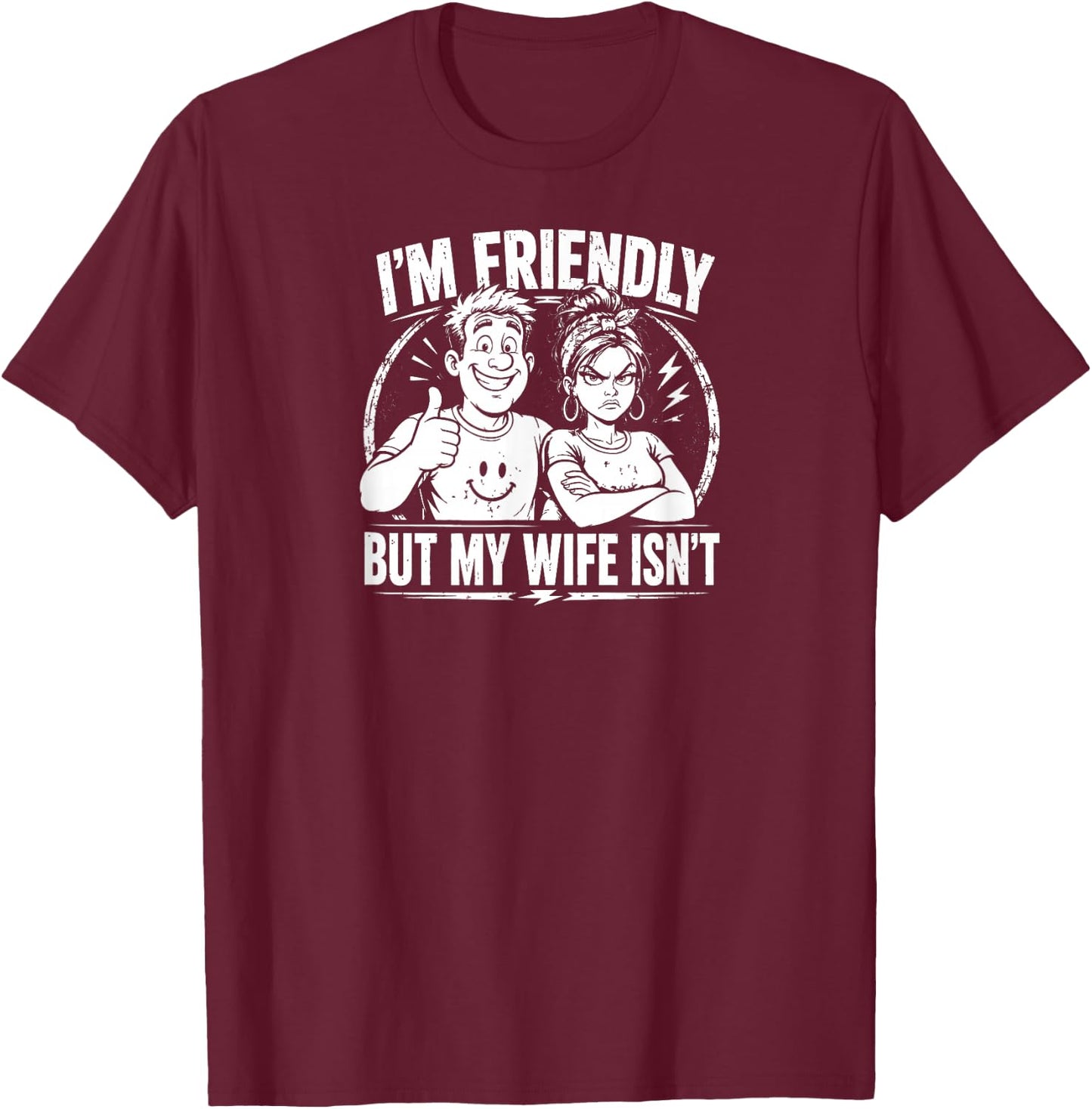 Funny Quote I'm Friendly But My Wife Isn't T-Shirt - T-Shirt | Maroon