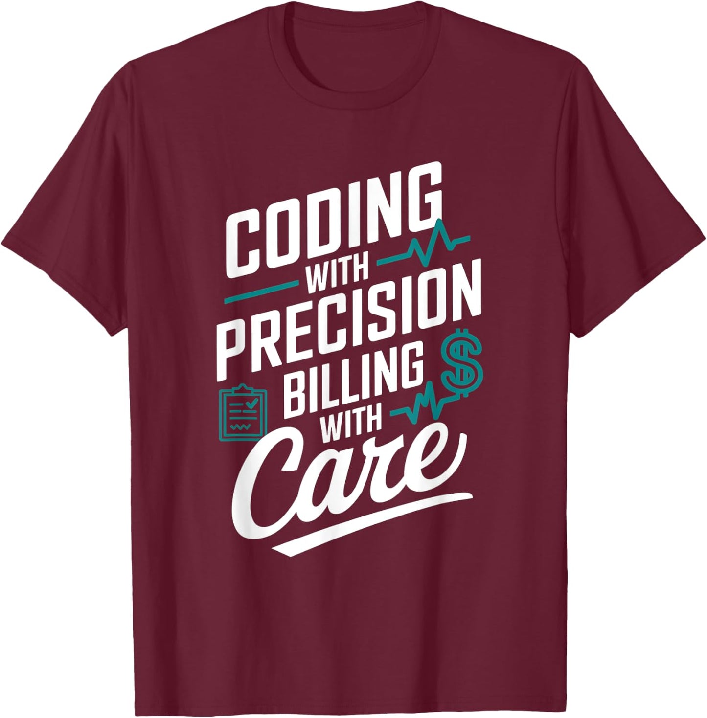 Coding With Precision Billing With Care Medical Coder T-Shirt - T-Shirt | Maroon