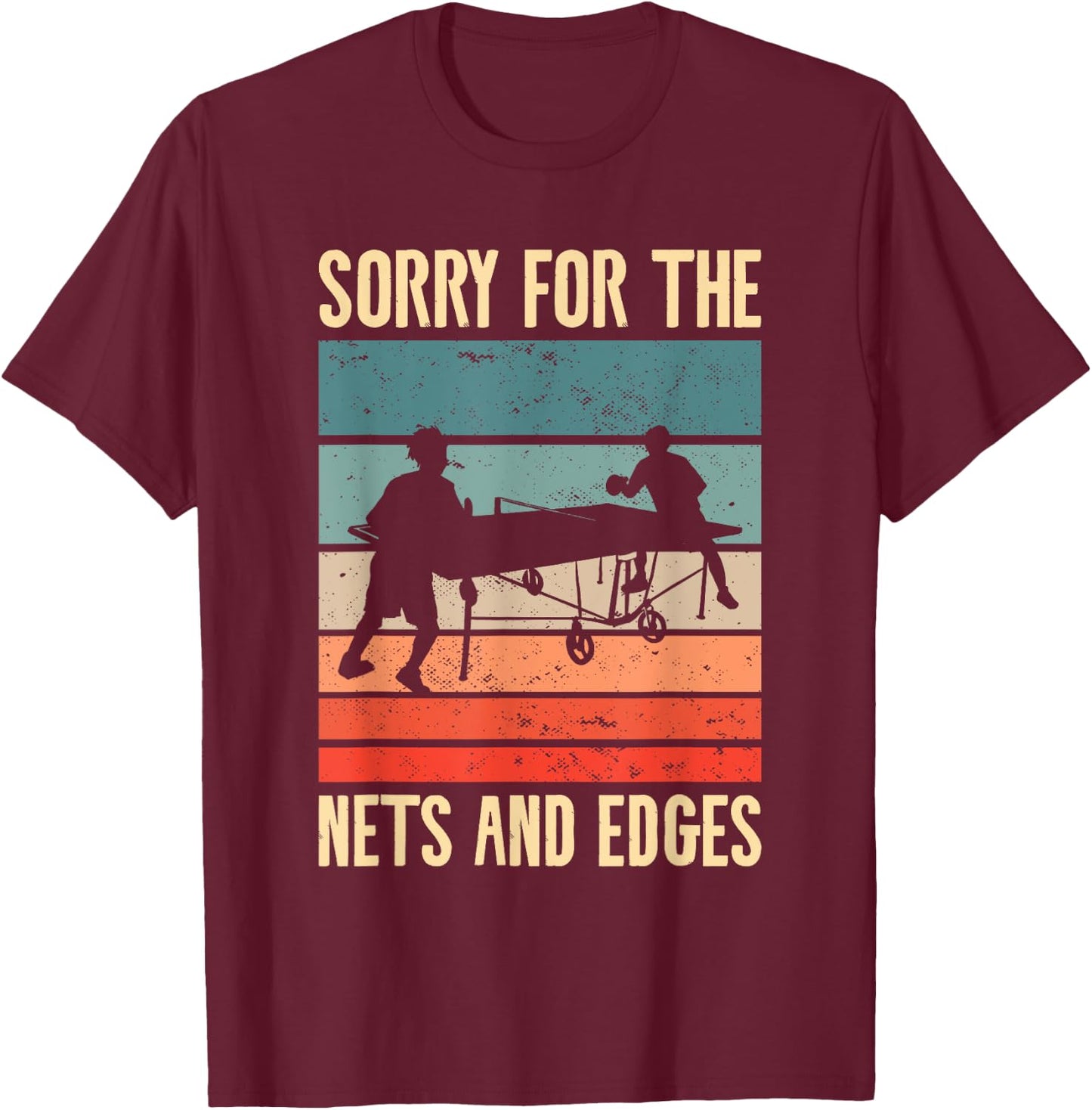 Sorry For The Nets And The Edges Ping Pong T-Shirt - T-Shirt | Maroon