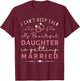 Funny I Can't Keep Calm My Daughter is Getting Married T-Shirt - T-Shirt | Maroon