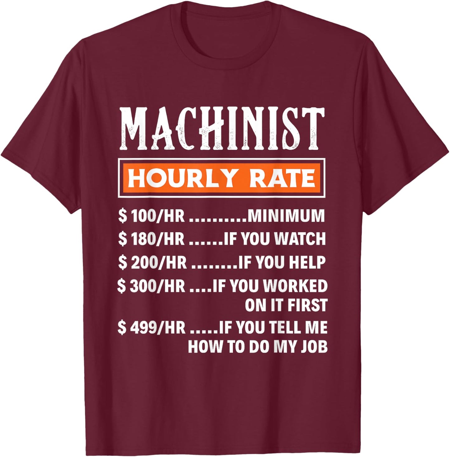 Machinist Hourly Rate - Funny Machnists Job Gift T-Shirt - T-Shirt | Maroon