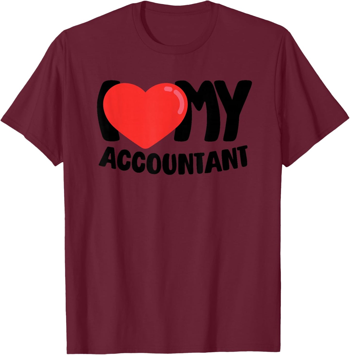 I Love My Accountant T-Shirt - T-Shirt | Maroon