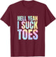 Funny Foot Fetish Sucking Toes Joke Hell Yeah I Suck Tie Dye T-Shirt - T-Shirt | Maroon