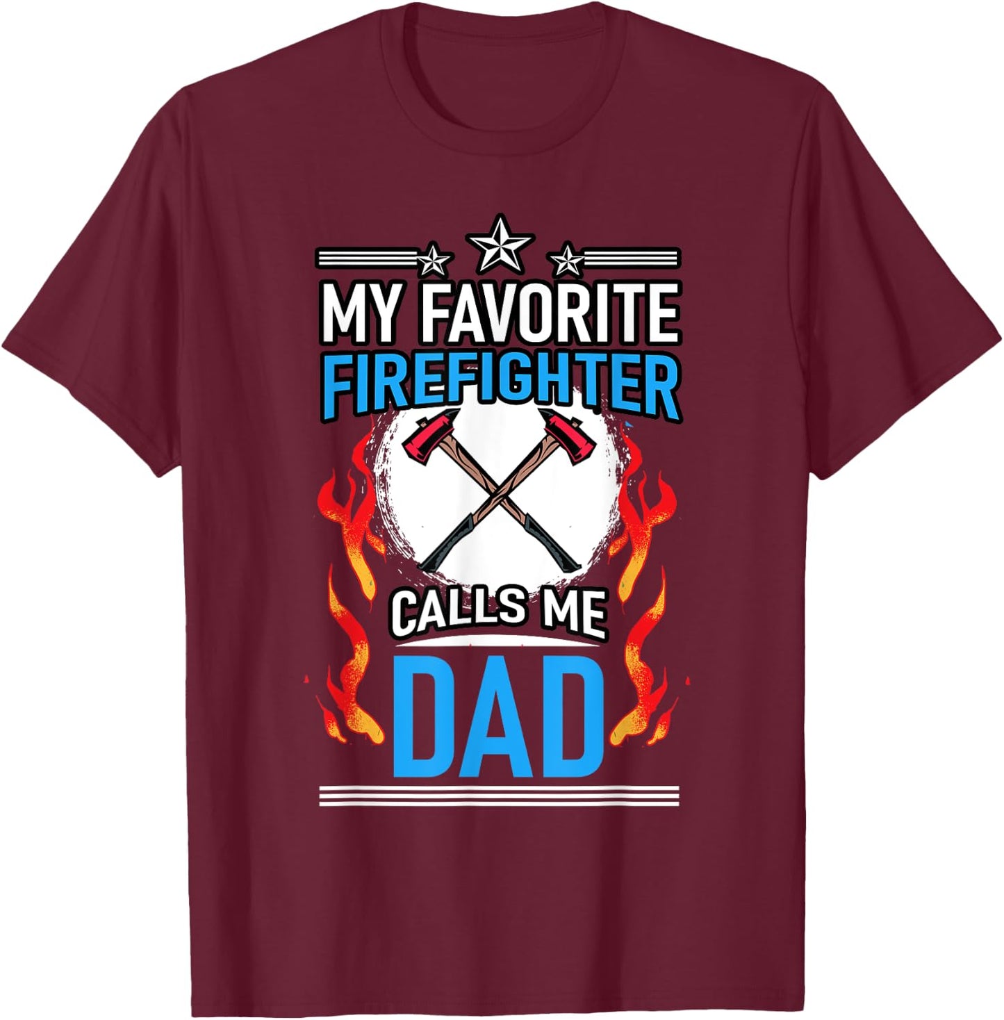 Fire Rescue My Favorite Firefighter Calls Me Dad Fireman T-Shirt - T-Shirt | Maroon