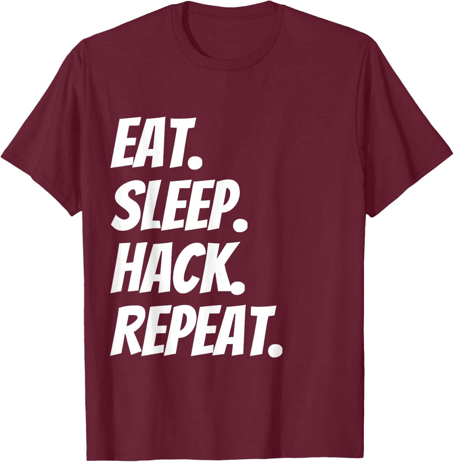 Eat Sleep Hack Repeat Funny for Hackers and Coders T-Shirt - T-Shirt | Maroon