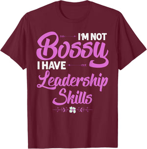 Funny I'm Not Bossy I Have Leadership Skills Gift Women Kids T-Shirt - T-Shirt | Maroon