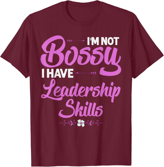 Funny I'm Not Bossy I Have Leadership Skills Gift Women Kids T-Shirt - T-Shirt | Maroon