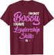 Funny I'm Not Bossy I Have Leadership Skills Gift Women Kids T-Shirt - T-Shirt | Maroon